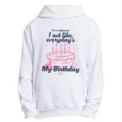 I Act Like Everydays My Birthday Ttpd Urban Pullover Hoodie