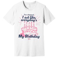 I Act Like Everydays My Birthday Ttpd Premium T-Shirt