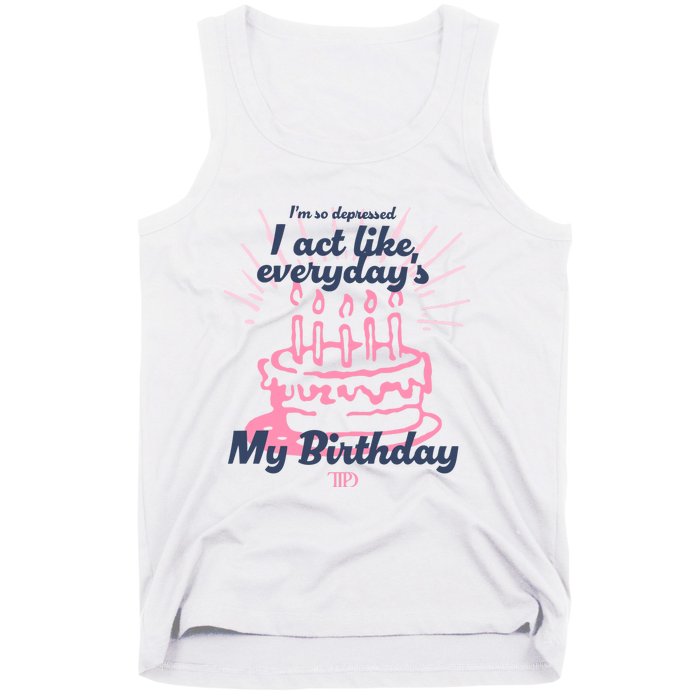 I Act Like Everydays My Birthday Ttpd Tank Top