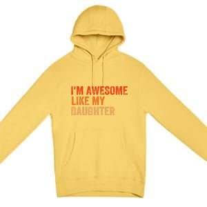 IM Awesome Like My Daughter Retro Funny Fathers Day Premium Pullover Hoodie