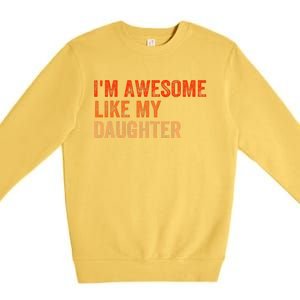 IM Awesome Like My Daughter Retro Funny Fathers Day Premium Crewneck Sweatshirt