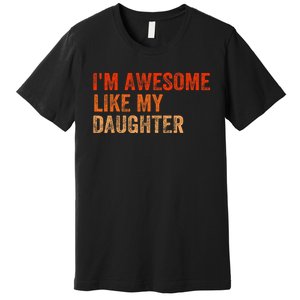 IM Awesome Like My Daughter Retro Funny Fathers Day Premium T-Shirt