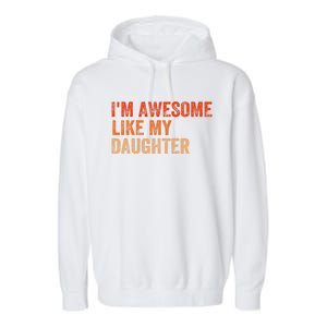 IM Awesome Like My Daughter Retro Funny Fathers Day Garment-Dyed Fleece Hoodie