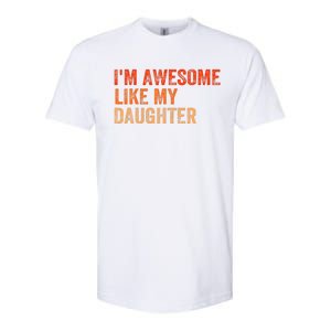 IM Awesome Like My Daughter Retro Funny Fathers Day Softstyle CVC T-Shirt