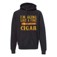 Im Aging Like A Fine Cigar Funny Fathers Day Dad Gift Idea Premium Hoodie