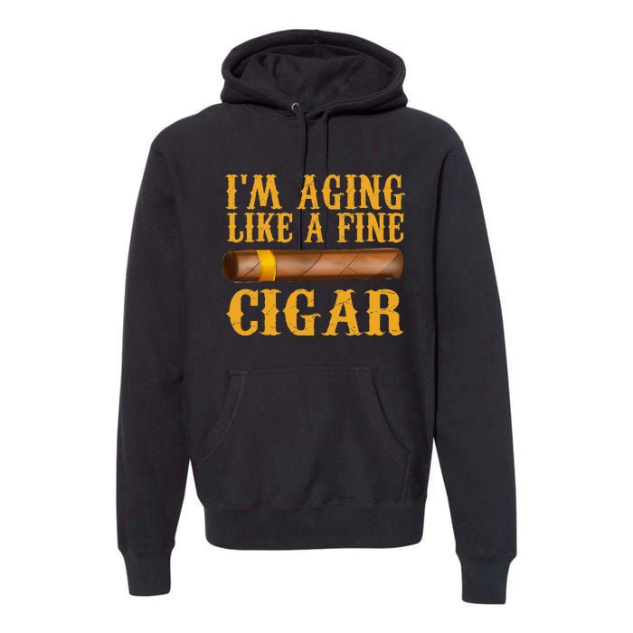 Im Aging Like A Fine Cigar Funny Fathers Day Dad Gift Idea Premium Hoodie