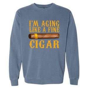 Im Aging Like A Fine Cigar Funny Fathers Day Dad Gift Idea Garment-Dyed Sweatshirt