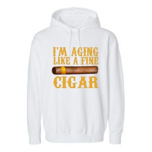 Im Aging Like A Fine Cigar Funny Fathers Day Dad Gift Idea Garment-Dyed Fleece Hoodie