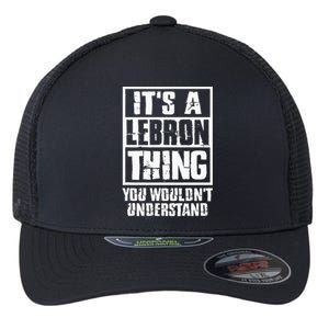 It's A LeBron Thing You Wouldn't Understand  Flexfit Unipanel Trucker Cap