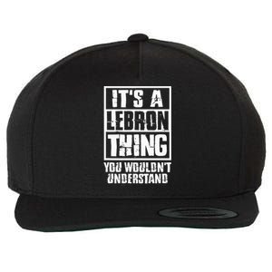 It's A LeBron Thing You Wouldn't Understand  Wool Snapback Cap