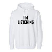 I Am Listening Funny White Lie Party Garment-Dyed Fleece Hoodie