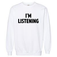 I Am Listening Funny White Lie Party Garment-Dyed Sweatshirt