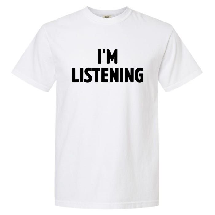 I Am Listening Funny White Lie Party Garment-Dyed Heavyweight T-Shirt