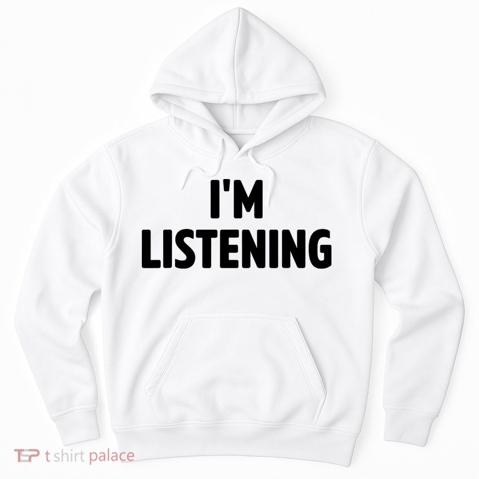I Am Listening Funny White Lie Party Hoodie