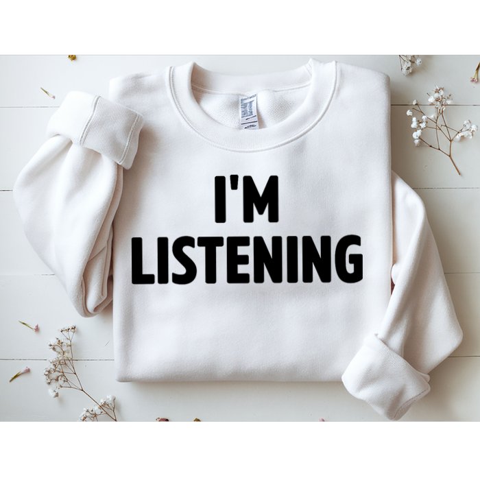 I Am Listening Funny White Lie Party Sweatshirt