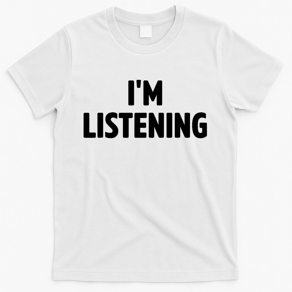 I Am Listening Funny White Lie Party T-Shirt