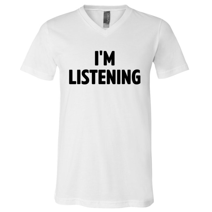 I Am Listening Funny White Lie Party V-Neck T-Shirt