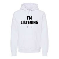 I Am Listening Funny White Lie Party Premium Hoodie