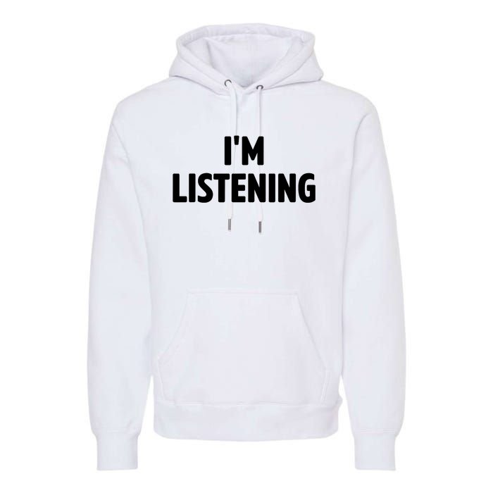 I Am Listening Funny White Lie Party Premium Hoodie