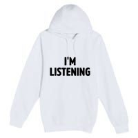 I Am Listening Funny White Lie Party Premium Pullover Hoodie