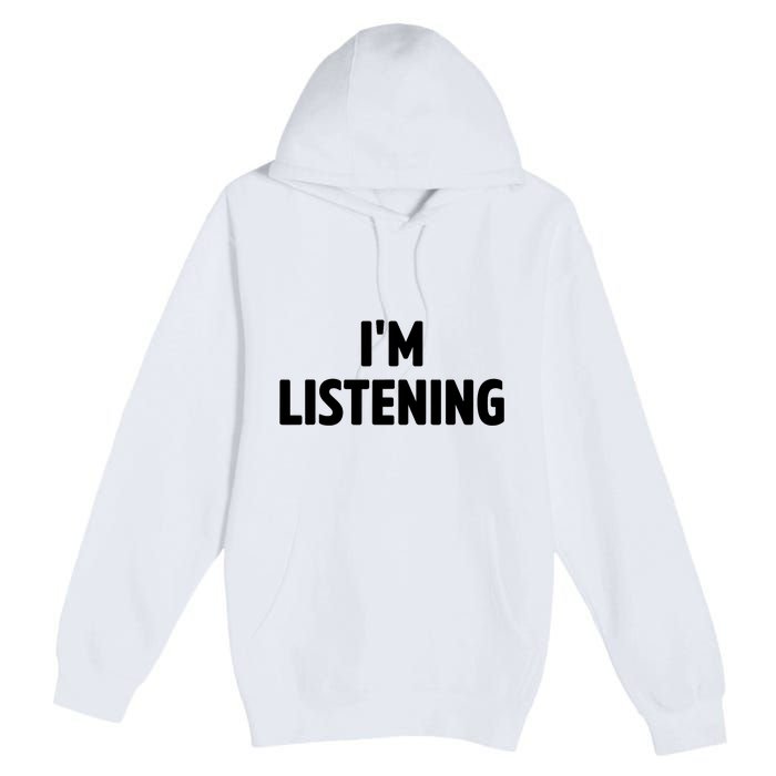 I Am Listening Funny White Lie Party Premium Pullover Hoodie