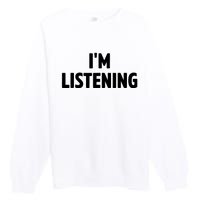 I Am Listening Funny White Lie Party Premium Crewneck Sweatshirt