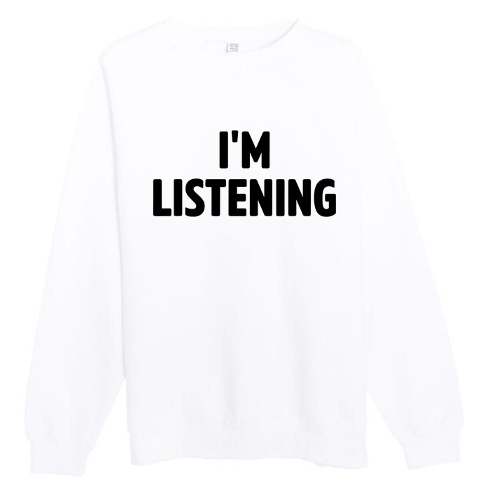 I Am Listening Funny White Lie Party Premium Crewneck Sweatshirt