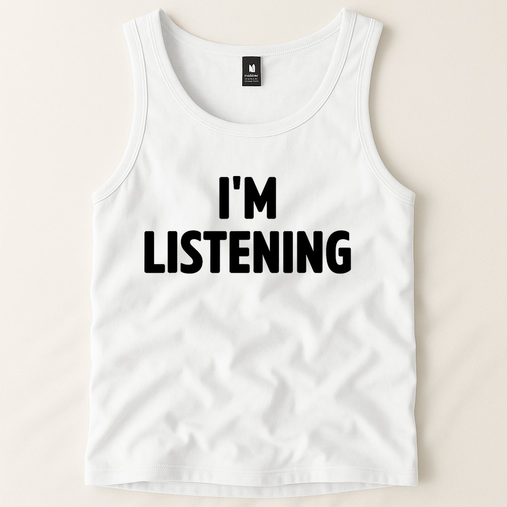 I Am Listening Funny White Lie Party Tank Top