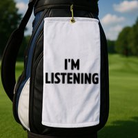 I Am Listening Funny White Lie Party Golf Towel
