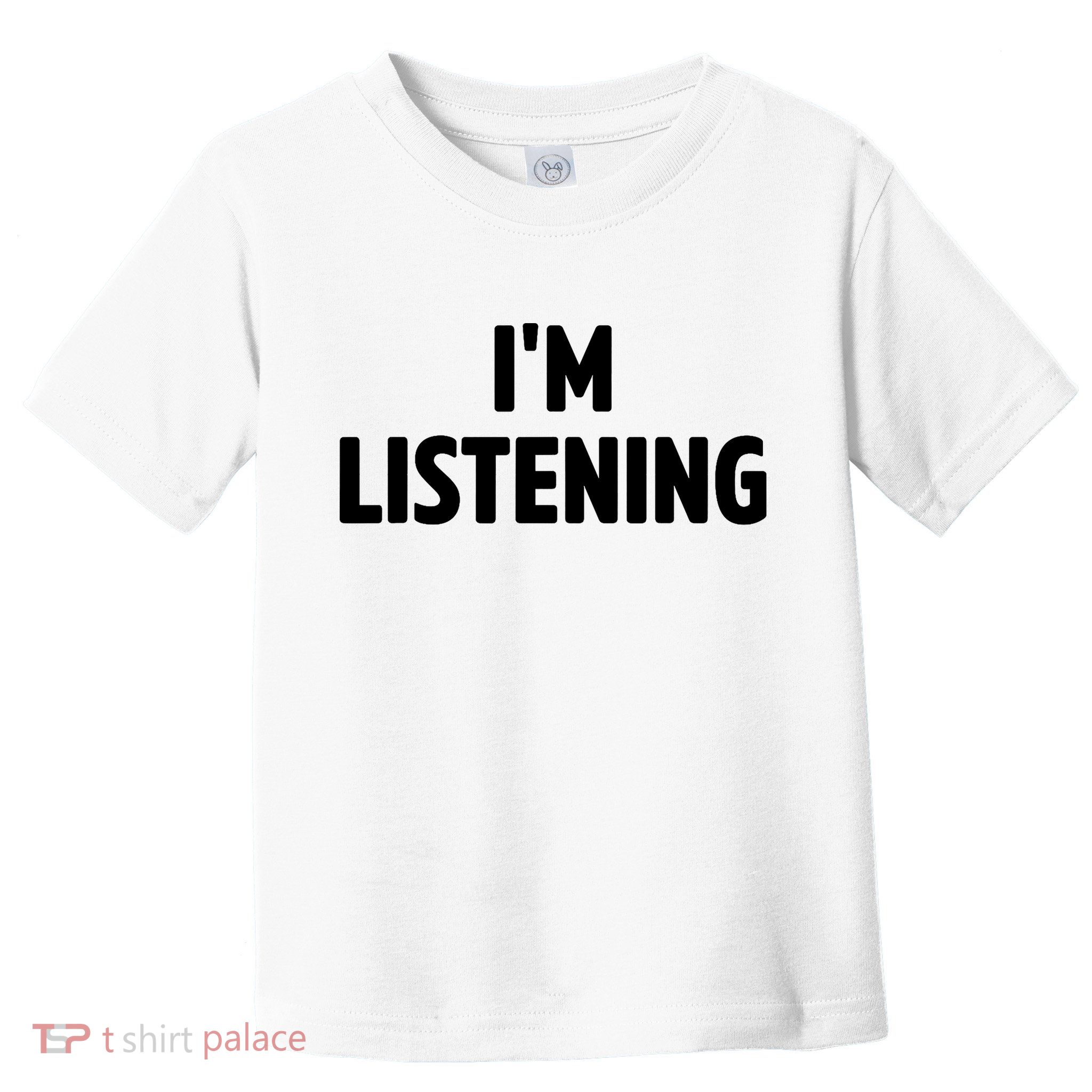 I Am Listening Funny White Lie Party Toddler T-Shirt
