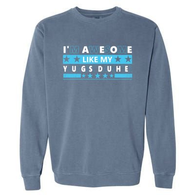 Im Awesome Like My Youngest Daughter For Mom Dad Fathers Day Great Gift Garment-Dyed Sweatshirt