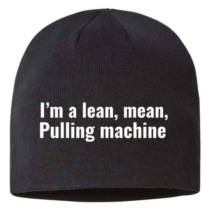 I’M A Lean Mean Pulling Machine Sustainable Beanie