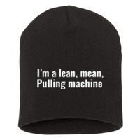 I’M A Lean Mean Pulling Machine Short Acrylic Beanie