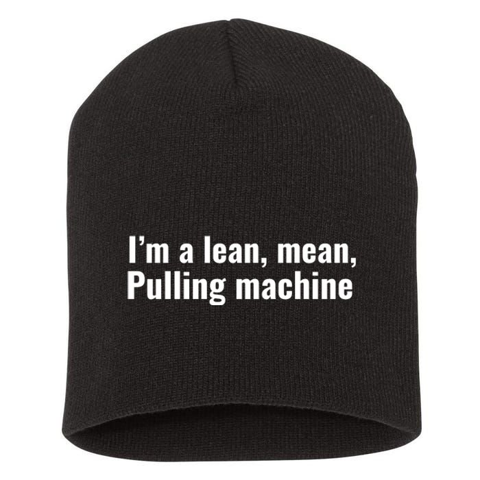 I’M A Lean Mean Pulling Machine Short Acrylic Beanie