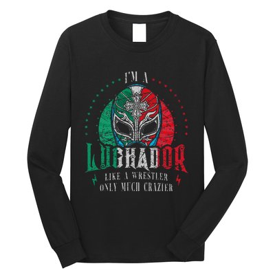 Im A Luchador Like A Wrestler Only Much Crazier Long Sleeve Shirt