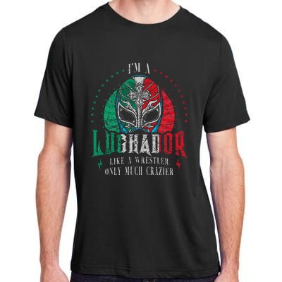 Im A Luchador Like A Wrestler Only Much Crazier Adult ChromaSoft Performance T-Shirt