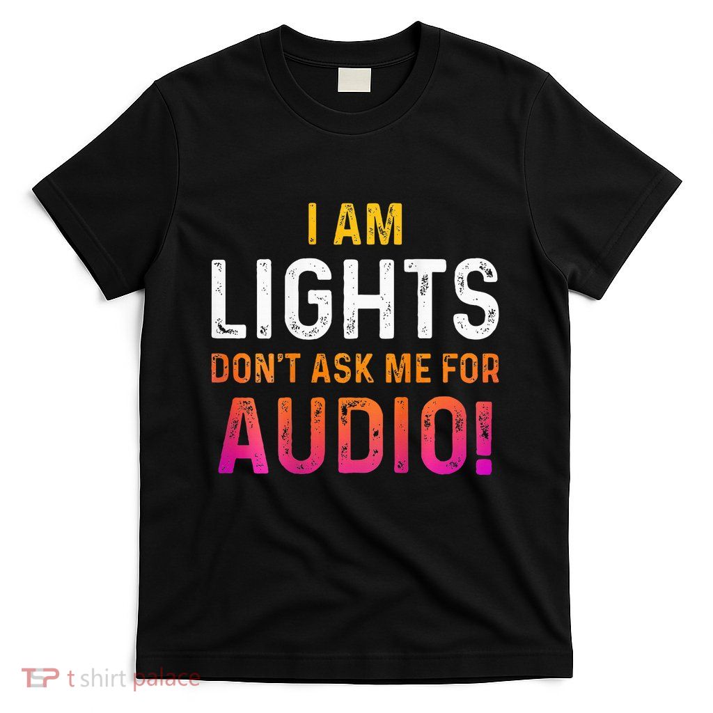I Am Lights DonT Ask Me For Audio T-Shirt