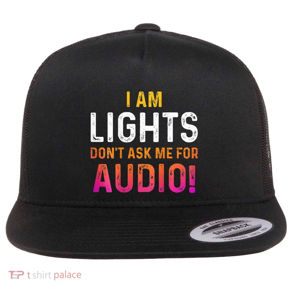 I Am Lights DonT Ask Me For Audio Flat Bill Trucker Hat