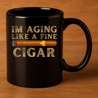 Im Aging Like A Fine Cigar Birthday 11oz C Handle Ceramic Mug