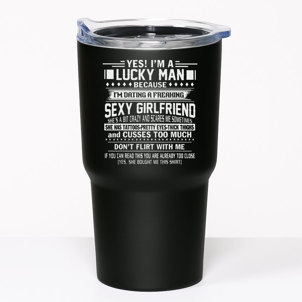 I'm A Lucky Man Because Dating A Freaking Sexy Girlfriend Tumbler