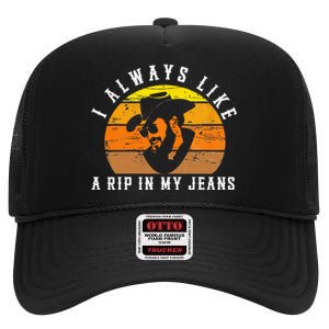 I Always Like A Rip In My Jeans High Crown Mesh Back Trucker Hat