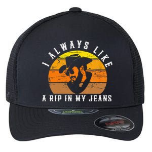 I Always Like A Rip In My Jeans Flexfit Unipanel Trucker Cap