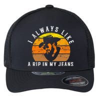 I Always Like A Rip In My Jeans Flexfit Unipanel Trucker Cap