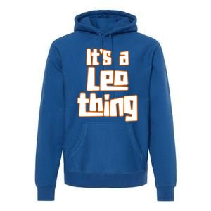 Its A Leo Thing Gift Premium Hoodie