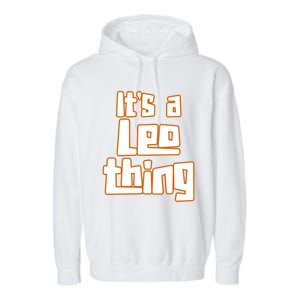 Its A Leo Thing Gift Garment-Dyed Fleece Hoodie