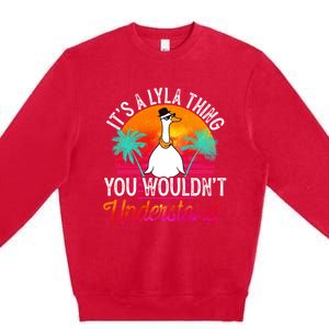 It's A Lyla Thing You Wouldn't Understand Funny Lyla Name Great Gift Premium Crewneck Sweatshirt