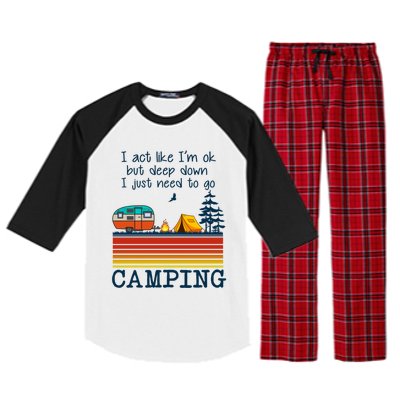 I Act Like Im Ok But Deep Down I Just Need To Go Camping Funny Gift Raglan Sleeve Pajama Set