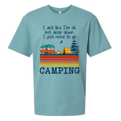 I Act Like Im Ok But Deep Down I Just Need To Go Camping Funny Gift Sueded Cloud Jersey T-Shirt