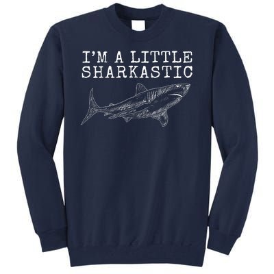 Im A Little Sharkastic Funny Shark Sarcastic Tall Sweatshirt