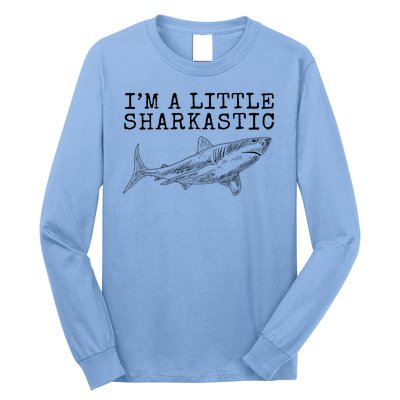 Im A Little Sharkastic Funny Shark Sarcastic Long Sleeve Shirt